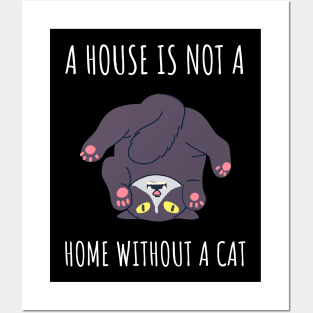 a house is not a home without a cat Posters and Art